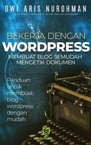 Bekerja dengan WordPress: Membuat blog semudah mengetik dokumen